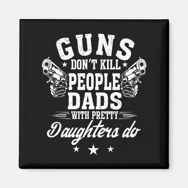 Íman Guns Don't Kill People Dads With Pretty Daughters  (Frente)