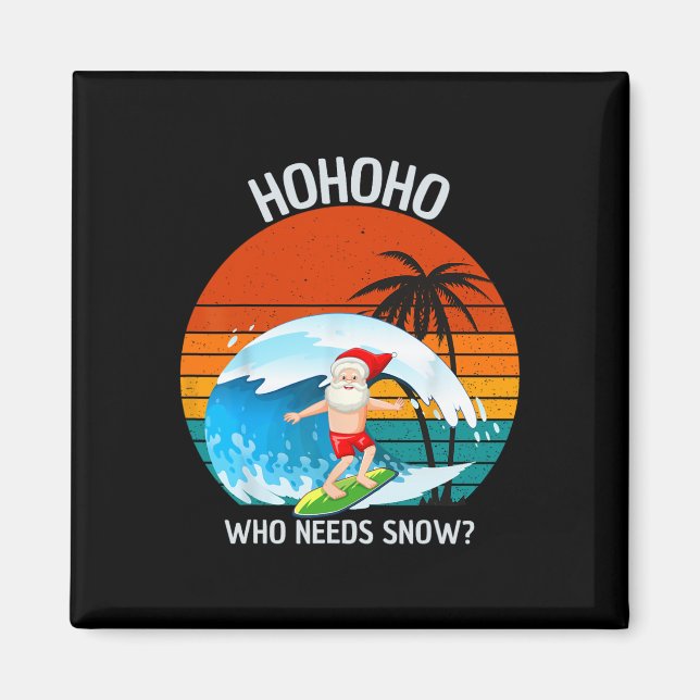 Íman Ho Ho Ho Who Needs Snow Christmas In July Funny Sa (Frente)