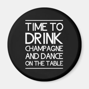 Íman Hora de beber Champagne e dançar na mesa