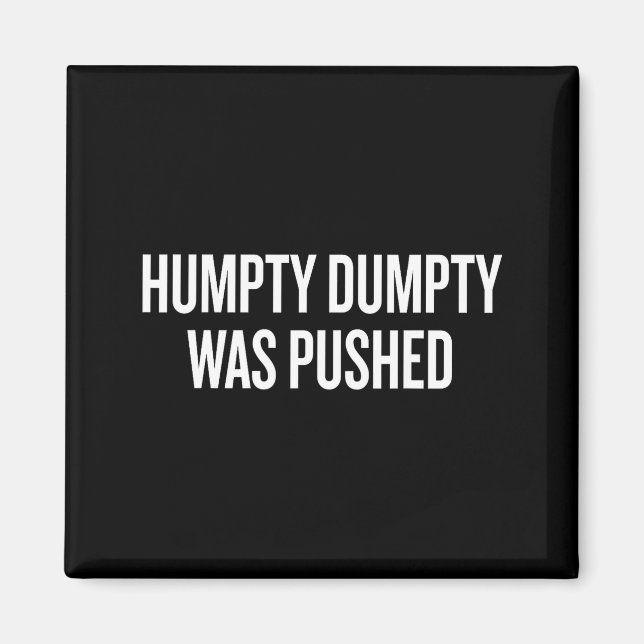 Íman Humpty Dumpty Was Pushed Funny Quote  (Frente)