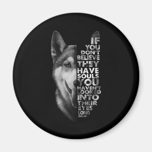 Íman Husky If You Don't Believe They Have Souls Dogs