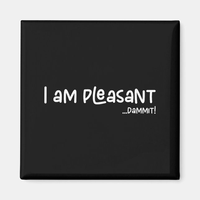 Íman I Am Pleasant , Funny Humor Apparel Joke Gag  (Frente)