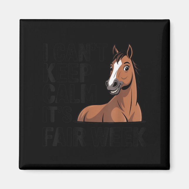 Íman I Can’t Keep Calm It’s Fair Week Funny Horse Lives (Frente)