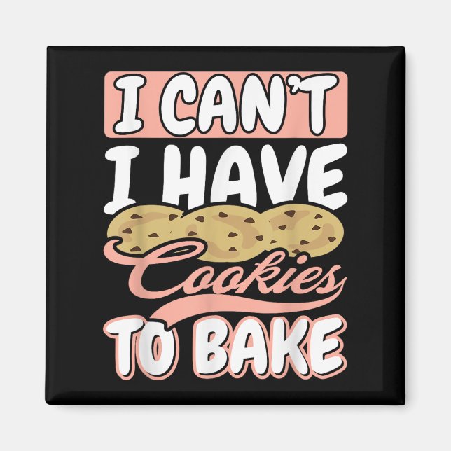 Íman I Cant I Have Cookies To Bake Cupcake Baking  (Frente)