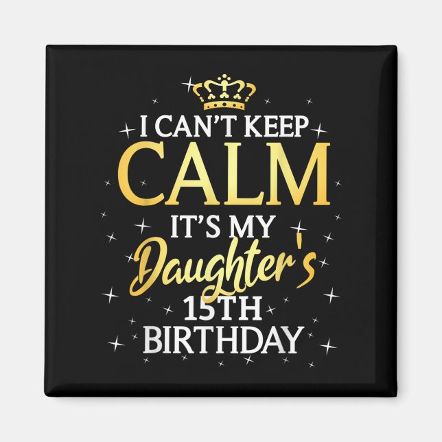 Íman I Cant Keep Calm Its My Daughter 15th Birthday Par (Frente)