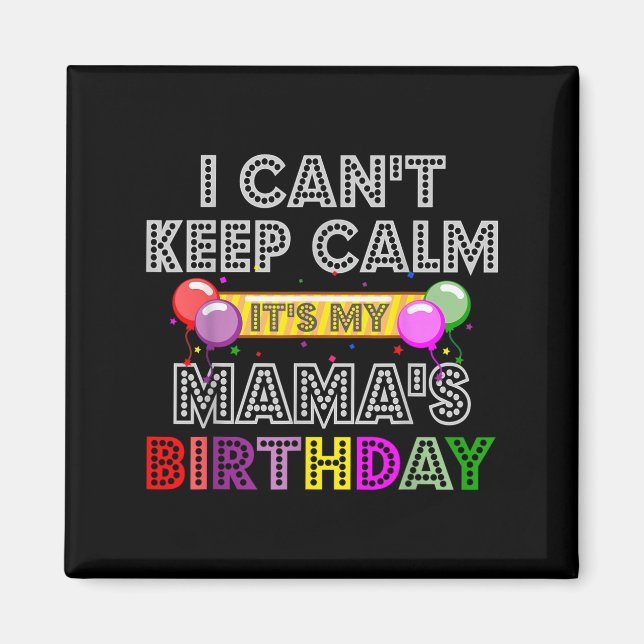 Íman I Cant Keep Calm Its My Mama's Birthday  (Frente)