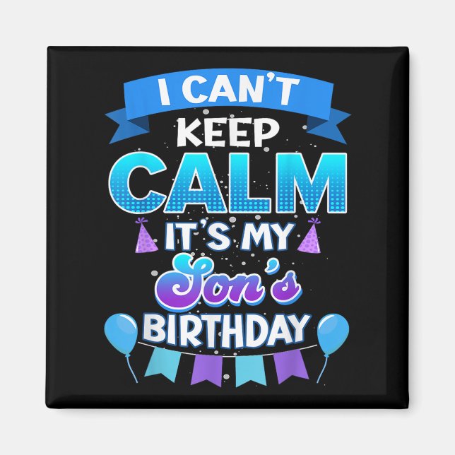 Íman I Cant Keep Calm Its My Son Birthday Shirt Bday  (Frente)
