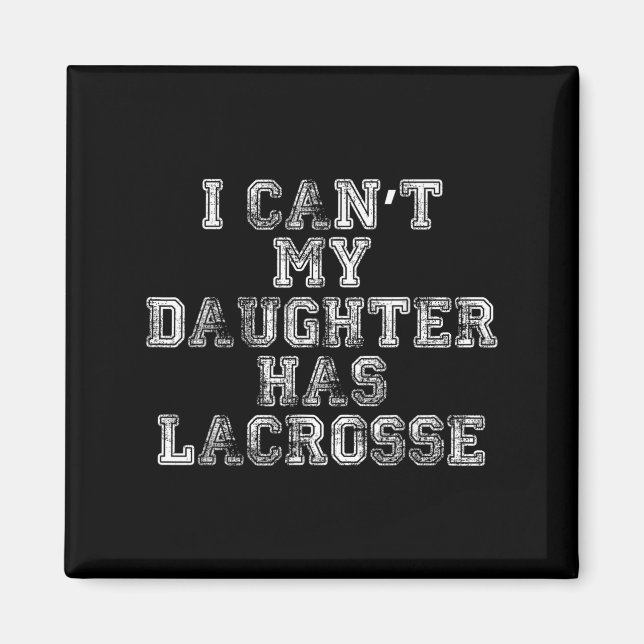 Íman I Can't My Daughter Has Lacrosse Lax Mom Dad  (Frente)