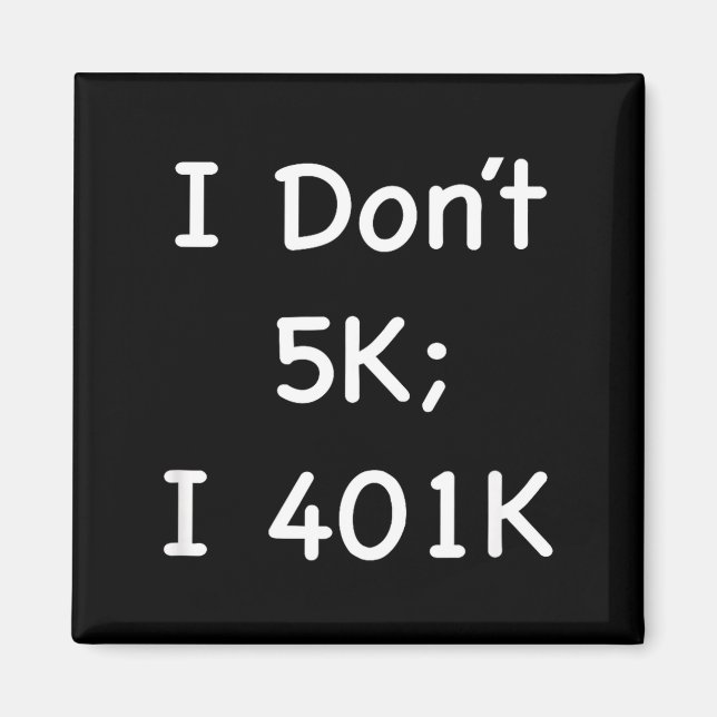 Íman I Don't 5k; I 401k Funny Retiree  (Frente)