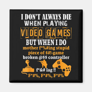 Íman I Dont Always Die In Video Games But When I Do  Fu