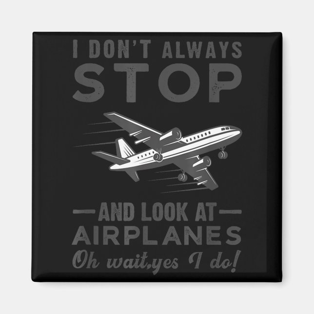 Íman I Don't Always Stop And Look At Airplanes Novelty  (Frente)