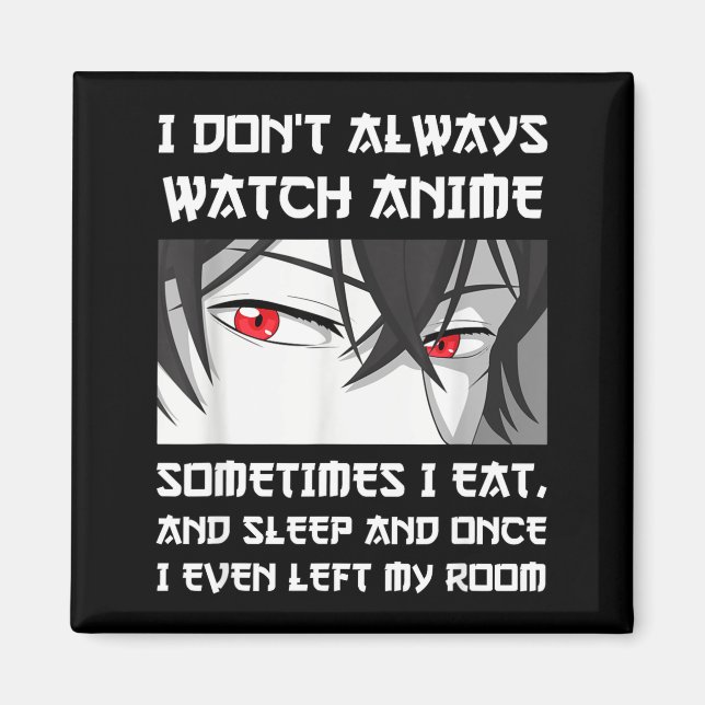 Íman I Don't Always Watch Anime Sometimes I Eat And Sle (Frente)
