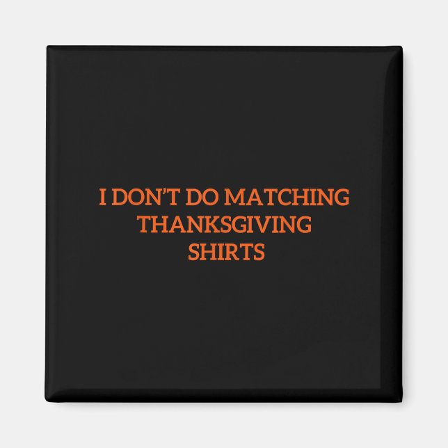 Íman I Don't Do Matching Thanksgiving Shirt Funny Match (Frente)
