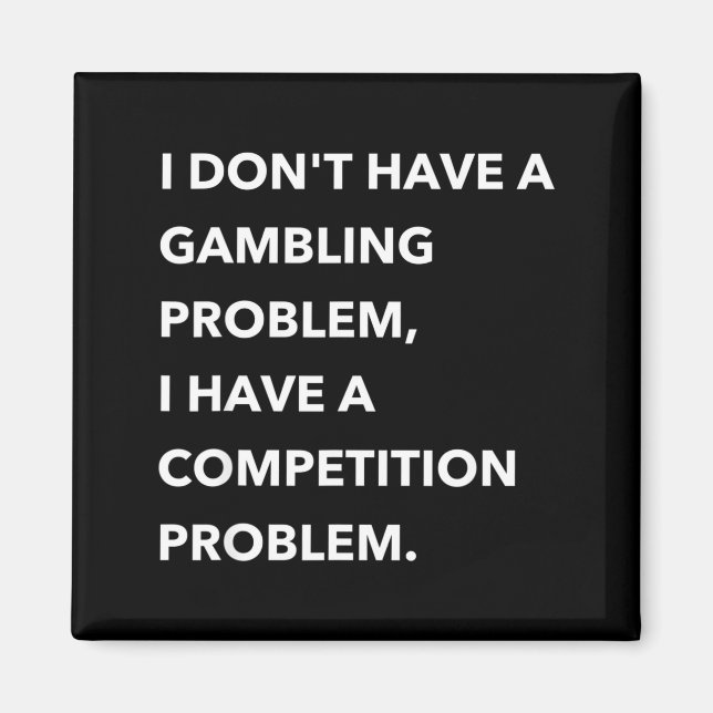 Íman I Don't Have A Gambling Problem I Have A Competiti (Frente)