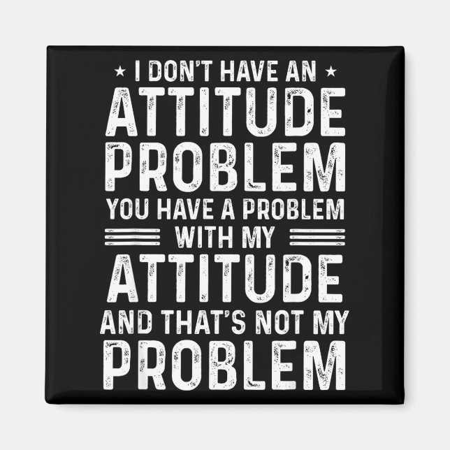 Íman I Don't Have An Attitude Problem Funny Sarcasm Men (Frente)