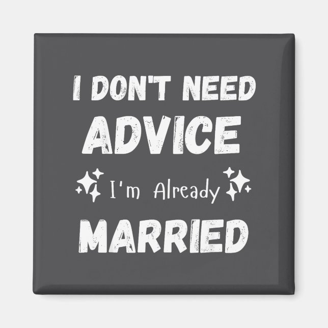 Íman I Don't Need Advice I'm Already Married Sarcastic  (Frente)