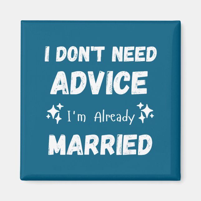 Íman I Don't Need Advice I'm Already Married Sarcastic  (Frente)
