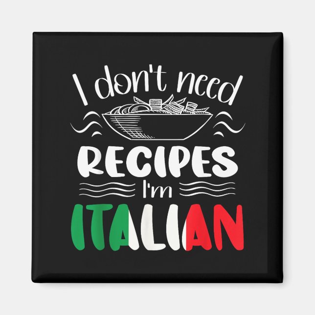 Íman I Don't Need Recipes I'm Italian  (Frente)