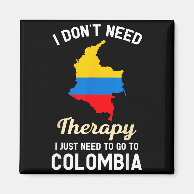 Íman I Don't Need Therapy I Just Need To Go To Colombia (Frente)