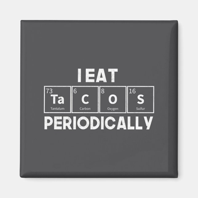 Íman I Eat Tacos Periodically Chemistry Science Pun  (Frente)