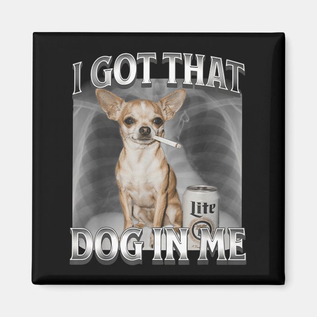 Íman I Got That Dog In Me Funny Dog Meme Chihuahua Xray (Frente)