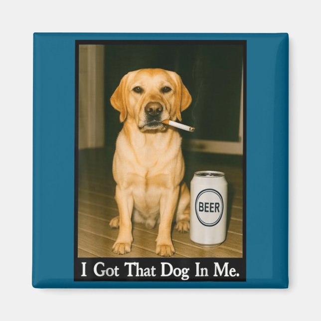Íman I Got That Dog In Me Funny Retriever Smoking Beer  (Frente)