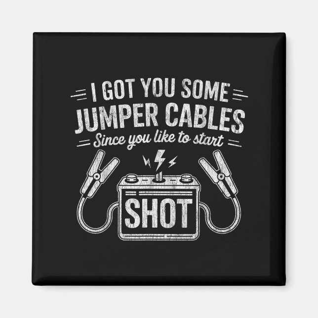 Íman I Got You Some Jumper Cables Since You Like To Sta (Frente)