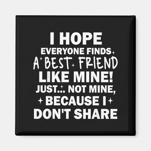 Íman I Hope Everyone Finds A Friend Like Mine Just Not  (Frente)