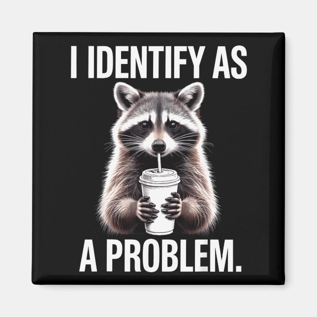 Íman I Identify As A Problem Funny Raccoon Humor Sarcas (Frente)