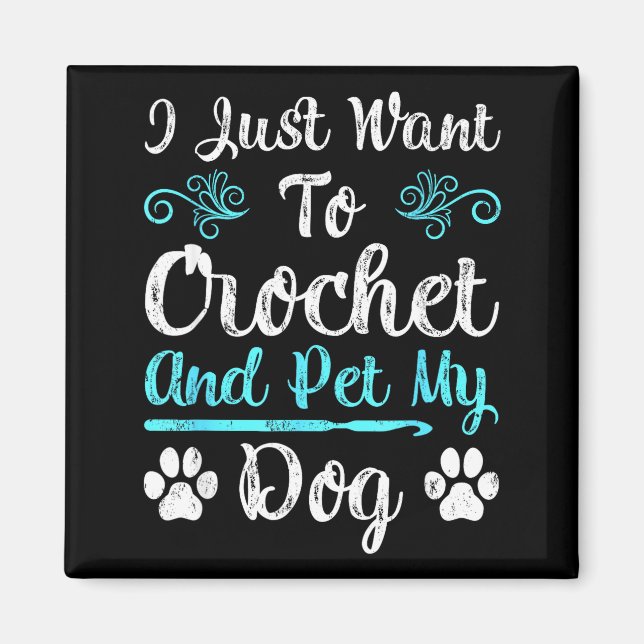 Íman I Just Want To Crochet And Pet My Dog Men Women Gi (Frente)