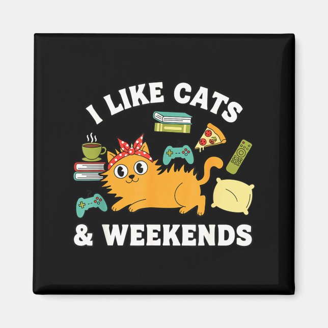 Íman I Like Cats And Weekends Lover Funny Cozy Gamer Qu (Frente)