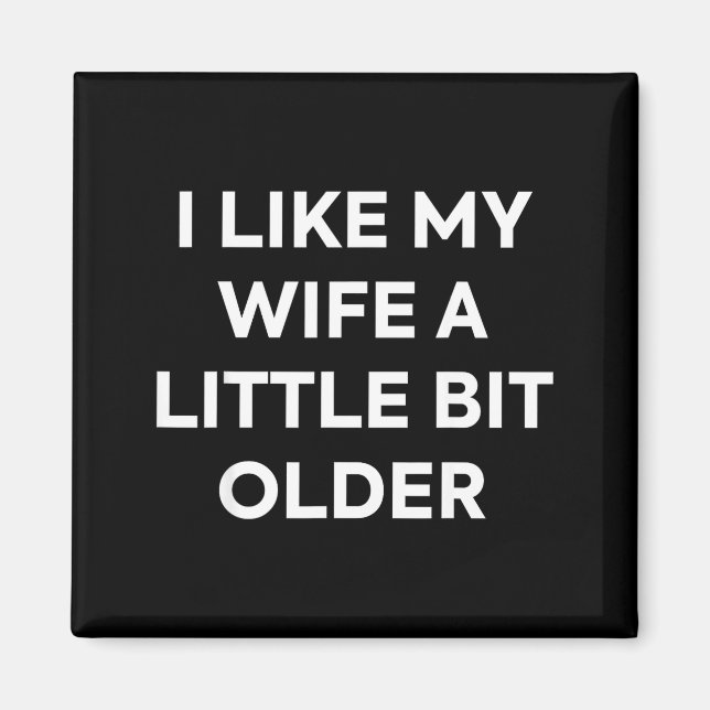 Íman I Like My Wife A Little Bit Older Funny Husband Hu (Frente)