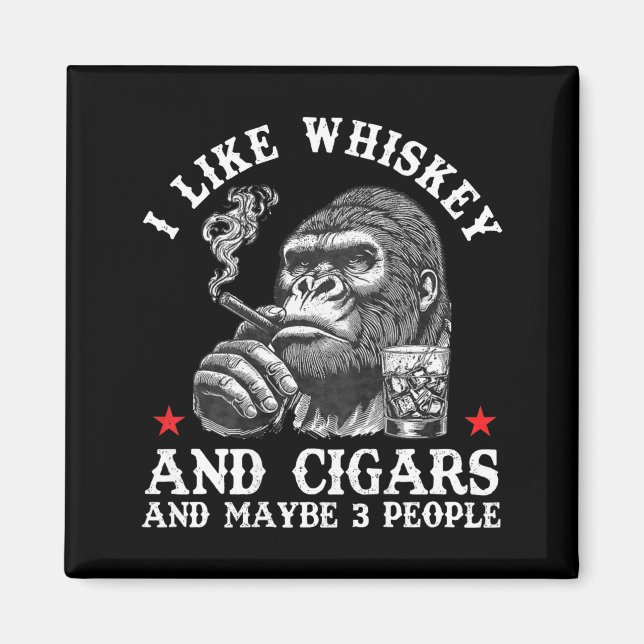 Íman I Like Whiskey And Cigars And Maybe 3 People Monke (Frente)
