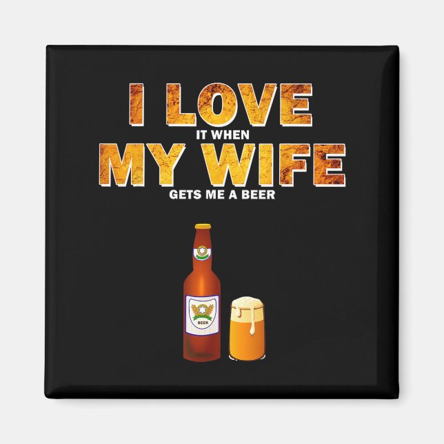 Íman I Love It When My Wife Gets Me A Beer Funny Quotes (Frente)