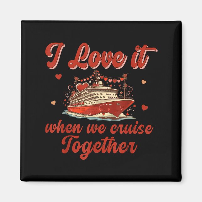 Íman I Love It When We Cruise Together Valentine's Day  (Frente)