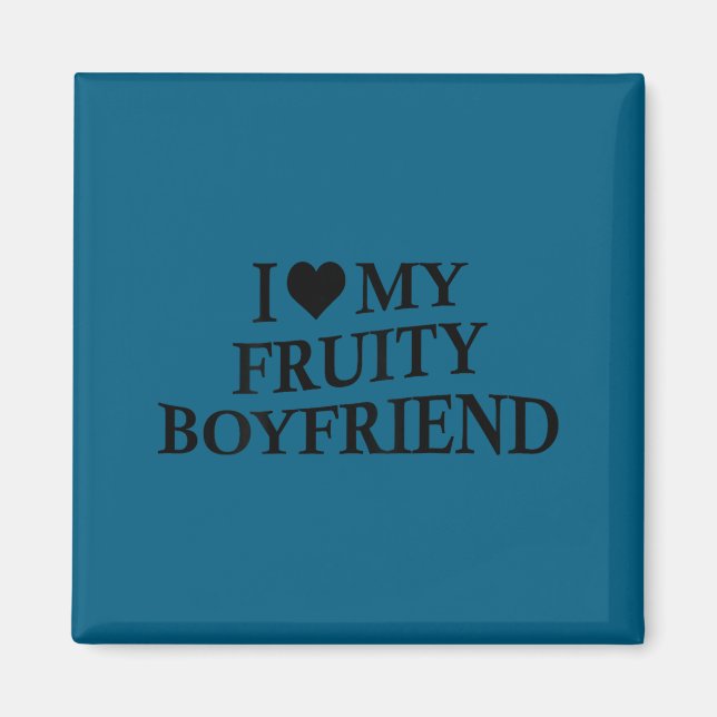 Íman I Love My Fruity Boyfriend Funny Girlfriend Humor  (Frente)