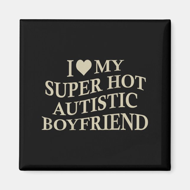 Íman I Love My Super Hot Autistic Boyfriend Funny Tee O (Frente)