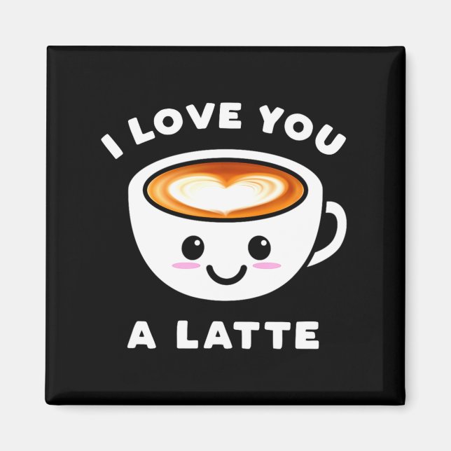 Íman I Love You A Latte Funny Cute Coffee Heart Valenti (Frente)