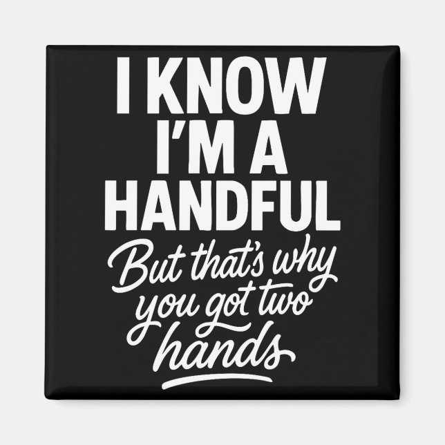 Íman I’m A Handful Funny Sy Hands Quote Bold Flirty Wom (Frente)