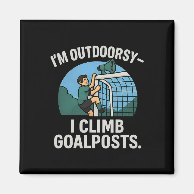 Íman I’m Outdoorsy I Climb Goalposts Soccer Fan Novelty (Frente)