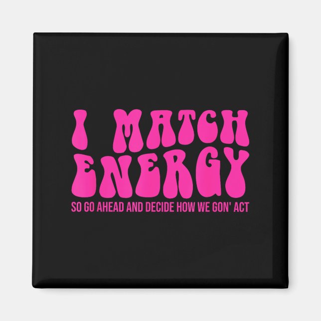 Íman I Match Energy So You Decide  (Frente)