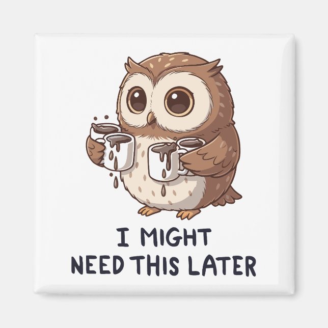 Íman I Might Need Coffee Later - Funny Owl Humor (Frente)