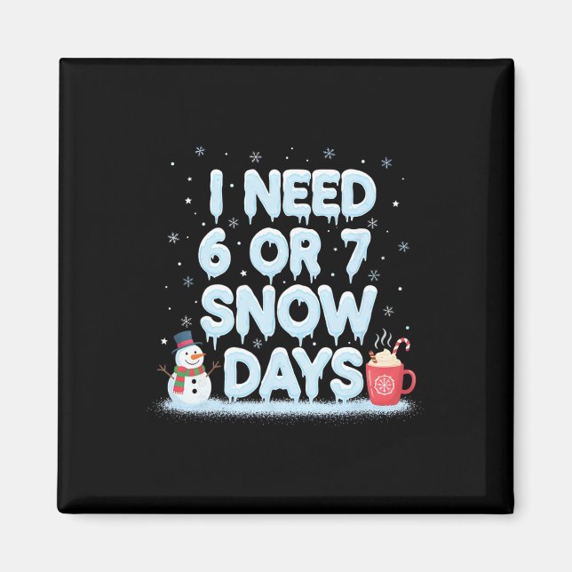 Íman I Need 6 7 Snow Days Funny Snowy Day Teacher And S (Frente)
