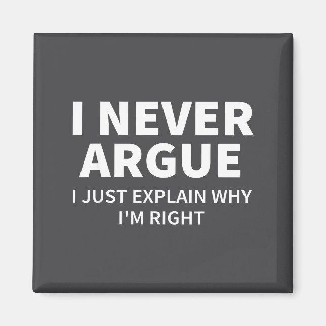 Íman I Never Argue Just Explain Why I'm Right Funny Sar (Frente)