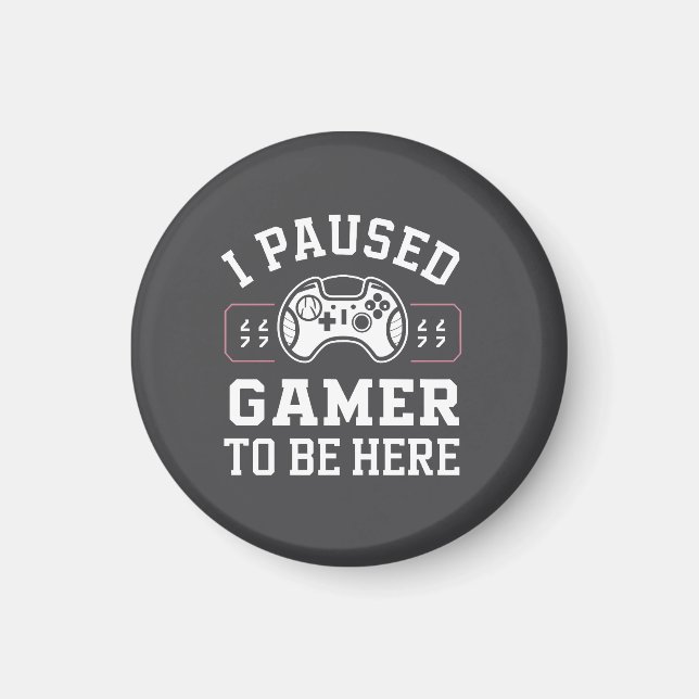 Íman I Paused Gamer To Be Here Quote Design (Frente)