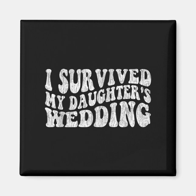 Íman I Survived My Daughter's Wedding Funny Quote  (Frente)