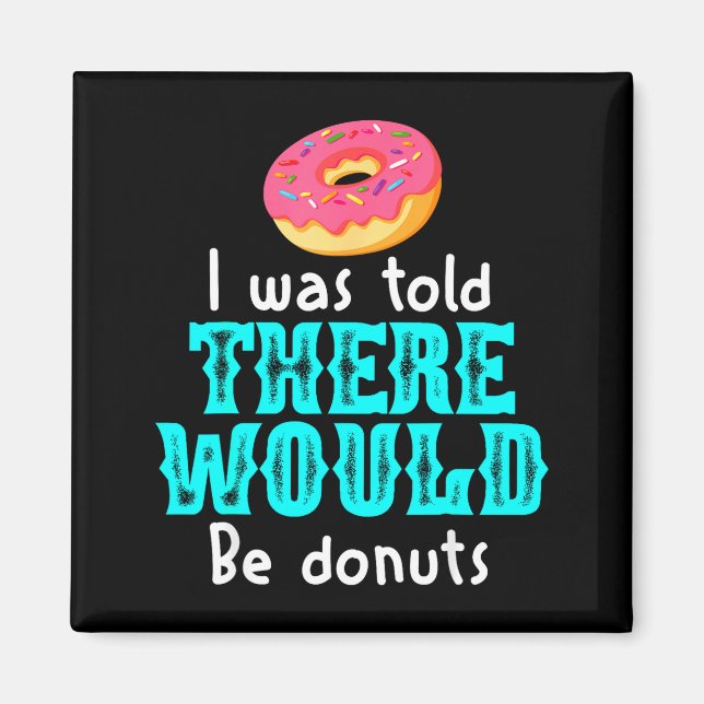 Íman I Was Told There Would Be Donuts Funny Office Joke (Frente)