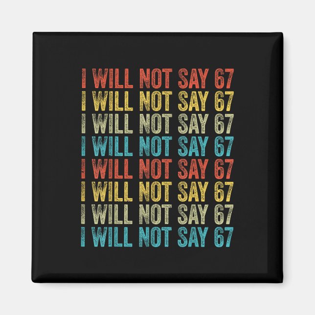 Íman I Will Not Say 67 Funny Six Seven Meme  (Frente)