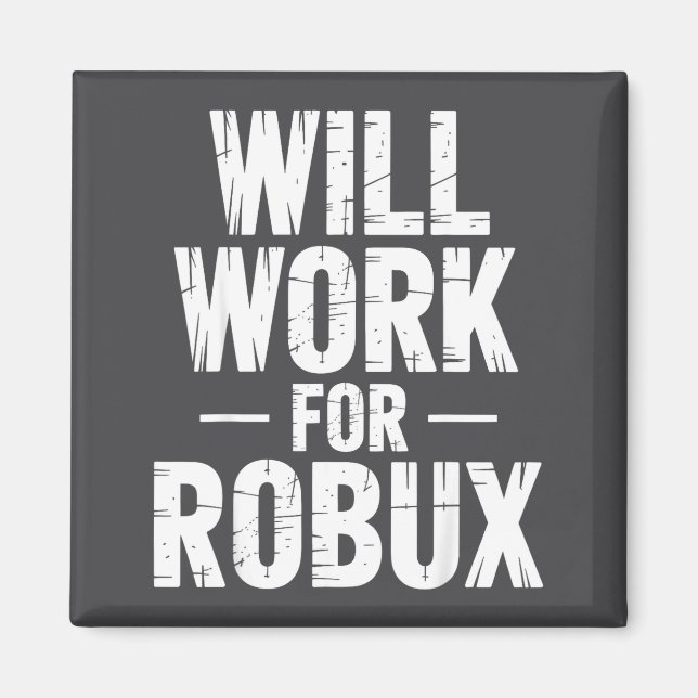 Íman I Will Work For Robux Quote Funny Gamer Video Game (Frente)