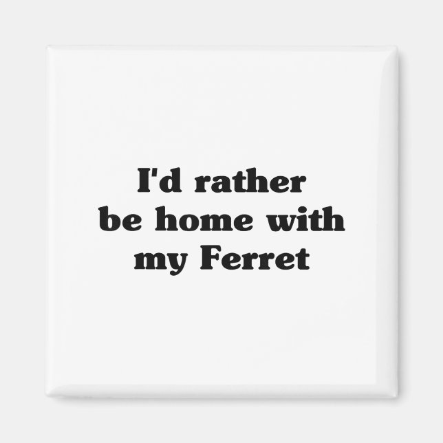 Íman I'd Rather Be Home With My Ferret_ Funny  (Frente)
